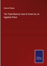 The Triple Mummy Case of Aroeri-Ao, an Egyptian Priest