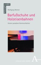 Barfußschuhe und Holzeisenbahnen - Unsere paradoxe Kommunikation