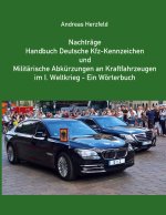 Nachträge Handbuch deutsche Kfz-Kennzeichen und Militärische Abkürzungen an Kraftfahrzeugen im 1.Weltkrieg - Ein Wörterbuch