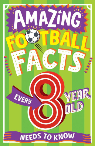 AMAZING FOOTBALL FACTS FOR EVERY 8 YEAR OLD (Clive Gifford)(Puha kötésű)