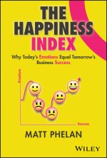 Happiness Index: Why Today's Employee Emotions  Equal Tomorrow's Business Success