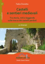 Castelli e sentieri medievali. Tra storia, miti e leggende sulle tracce dei castelli perduti. 22 itinerari