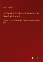 The Eve of the Revolution; A Chronicle of the Breach with England