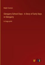 Glengarry School Days - A Story of Early Days in Glengarry