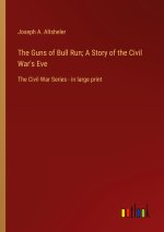 The Guns of Bull Run; A Story of the Civil War's Eve