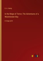In the Reign of Terror; The Adventures of a Westminster Boy