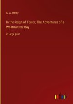 In the Reign of Terror; The Adventures of a Westminster Boy