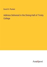 Address Delivered in the Dining-Hall of Trinity College