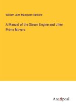 A Manual of the Steam Engine and other Prime Movers