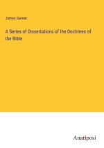 A Series of Dissertations of the Doctrines of the Bible