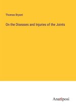 On the Diseases and Injuries of the Joints