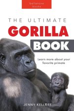 Gorillas The Ultimate Gorilla Book for Kids