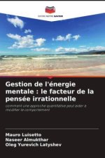 Gestion de l'énergie mentale : le facteur de la pensée irrationnelle