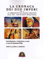 Cronaca dei due Imperi. Il Chronicon di Idazio Vescovo (A.D. 379 - 468 & Fasti Hydatiani), Testo latino a fronte