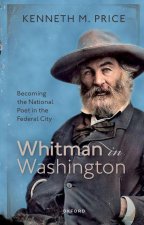 Whitman in Washington Becoming the National Poet in the Federal City (Paperback)