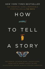 How to Tell a Story: The Essential Guide to Memorable Storytelling from the Moth