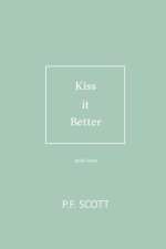 Kiss it Better: Every love story deserves a second chance.