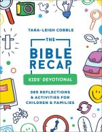 The Bible Recap Children's Devotional: 365 Reflections and Activities for Kids and Families