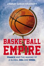 Basketball Empire: France and the Making of the Global NBA and WNBA