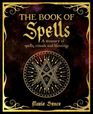 The Book of Spells: A Treasury of Spells, Rituals and Blessings