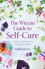 The Wiccan Guide to Self-Care: A Witch's Approach to Healing Yourself