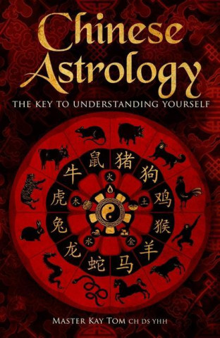 Chinese Astrology: The Key to Undestanding Yourself