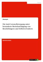Die Anti-Corona-Bewegung unter besonderer Berücksichtigung von Reichsbürgern und Selbstverwaltern