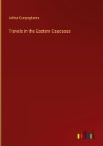 Travels in the Eastern Caucasus