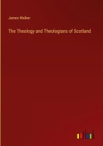 The Theology and Theologians of Scotland