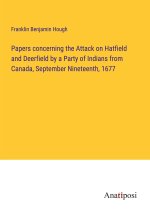 Papers concerning the Attack on Hatfield and Deerfield by a Party of Indians from Canada, September Nineteenth, 1677