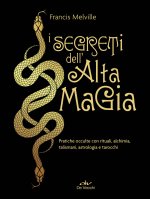 segreti dell'alta magia. Pratiche occulte con rituali, alchimia, talismani, astrologia e tarocchi