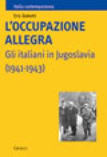 occupazione allegra. Gli italiani in Jugoslavia (1941-1943)