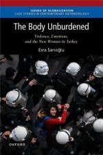 The Body Unburdened Violence, Emotions, and the New Woman in Turkey (Paperback)