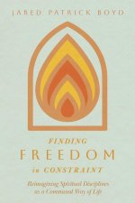 Finding Freedom in Constraint: Reimagining Spiritual Disciplines as a Communal Way of Life