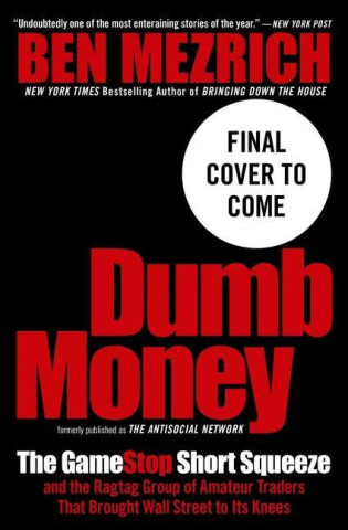 Dumb Money: The Gamestop Short Squeeze and the Ragtag Group of Amateur Traders That Brought Wall Street to Its Knees (Previously P