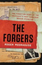 The Forgers: The Forgotten Story of the Holocaust's Most Audacious Rescue Operation