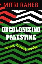 Decolonizing Palestine: The Land, the People, the Bible