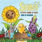Shiny - La Petite Graine De Soleil: Un livre de coloriage pour jouir de l'histoire de Shiny et de ses amis dans ton propre monde coloré