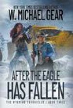 After The Eagle Has Fallen: The Wyoming Chronicles: Book Three
