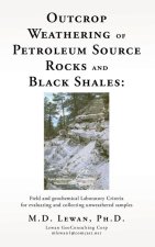 Outcrop Weathering of Petroleum Source Rocks and Black Shales: Field and geochemical Laboratory Criteria for evaluating and collecting unweathered sam