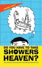 Do You Have to Take Showers in Heaven?: And Other Kid Questions About Our Forever Home with God