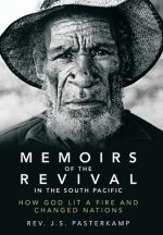 Memoirs of the Revival in the South Pacific: How God Lit a Fire and Changed Nations