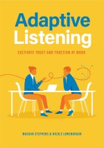 Adaptive Listening: Cultivate Trust and Traction in the Workplace