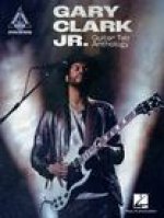 Gary Clark Jr. Guitar Tab Anthology: Note-For-Note Guitar Transcriptions in Notes and Tab with Lyrics