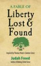 A Fable of Liberty Lost and Found: Inspired by Thomas Paine's Common Sense