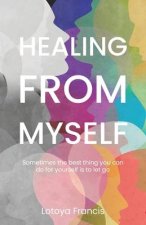 Healing from Myself: Sometimes the Best Thing You Can Do for Yourself is to Let Go