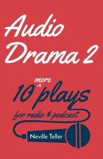 Audio Drama 2: 10 More Plays for Radio and Podcast