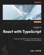 Learn React with TypeScript - Second Edition: A beginner's guide to reactive web development with React 18 and TypeScript