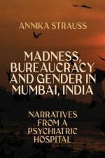 Madness, Bureaucracy and Gender in Mumbai, India: Narratives from a Psychiatric Hospital