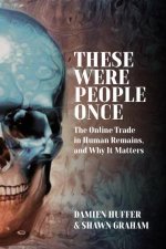 These Were People Once: The Online Trade in Human Remains, and Why It Matters